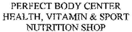 PERFECT BODY CENTER HEALTH, VITAMIN & SPORT NUTRITION SHOP trademark