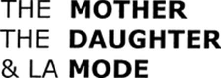 THE MOTHER THE DAUGHTER & LA MODE trademark