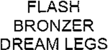 FLASH BRONZER DREAM LEGS trademark