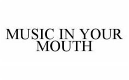 MUSIC IN YOUR MOUTH trademark