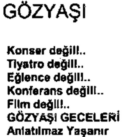 GÖZYASI Konser degil!.. Tiyatro degil!.. Eglence degil!.. Konferans degil!.. Film degil!.. GÖZYASI GECELERI Anlatilmaz Yasanir trademark