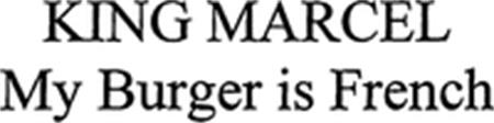 KING MARCEL My Burger is French trademark