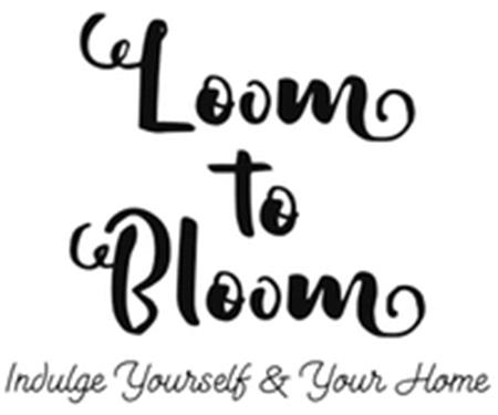 Loom to Bloom Indulge Yourself & Your Home trademark