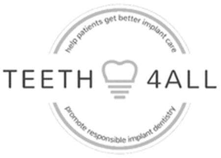 TEETH 4ALL help patients get better implant care promote responsible implant dentistry trademark