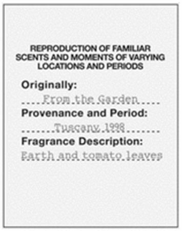 REPRODUCTION OF FAMILIAR SCENTS AND MOMENTS OF VARYING LOCATIONS AND PERIODS Originally: From the Garden Provenance and Period: Tuscany, 1998 Fragrance Description: Earth and tomato leaves trademark