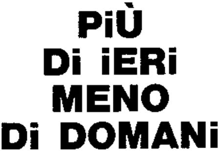 PiÙ Di iERi MENO Di DOMANi trademark