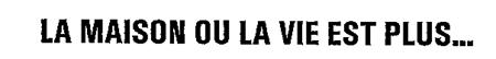 LA MAISON OU LA VIE EST PLUS... trademark